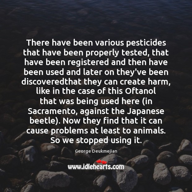 There have been various pesticides that have been properly tested, that have Image