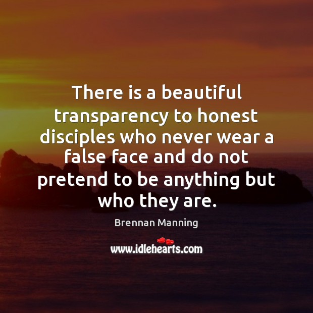 There is a beautiful transparency to honest disciples who never wear a Pretend Quotes Image
