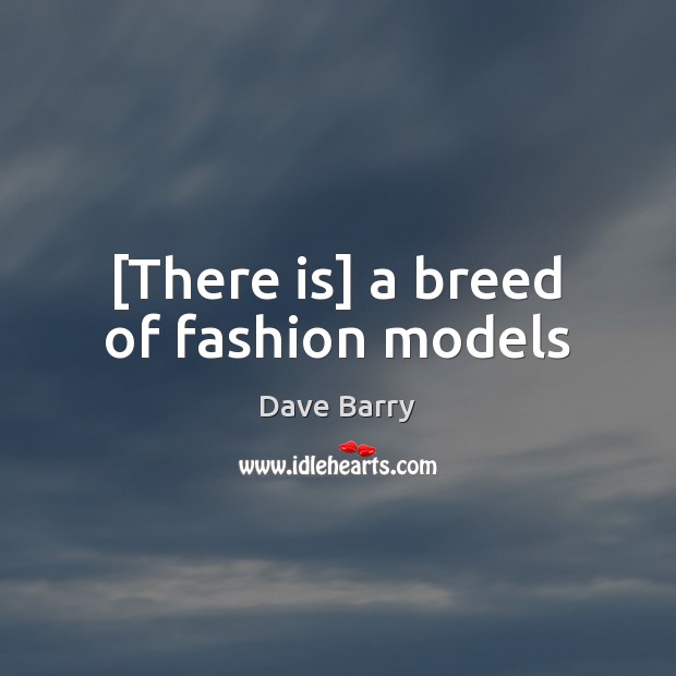 [There is] a breed of fashion models Image