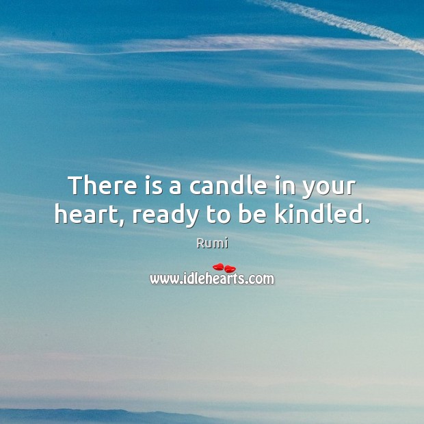 There is a candle in your heart, ready to be kindled. Image