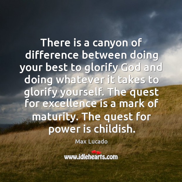 There is a canyon of difference between doing your best to glorify Max Lucado Picture Quote
