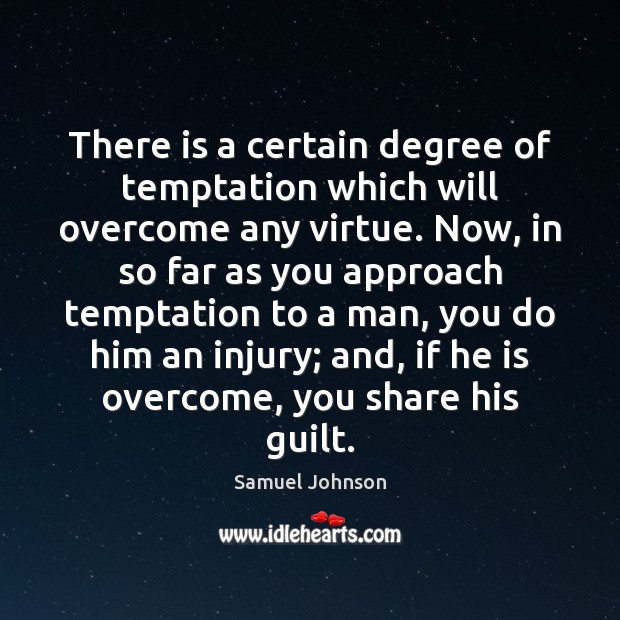There is a certain degree of temptation which will overcome any virtue. Guilt Quotes Image