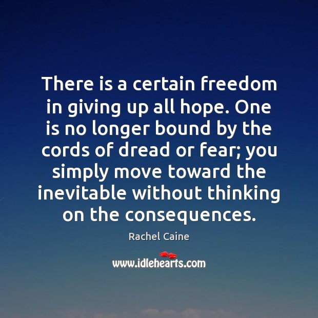 There is a certain freedom in giving up all hope. One is Rachel Caine Picture Quote