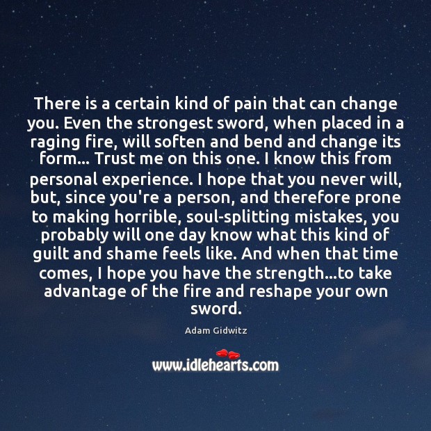 There is a certain kind of pain that can change you. Even Adam Gidwitz Picture Quote
