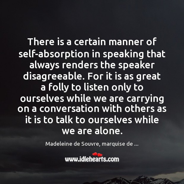 There is a certain manner of self-absorption in speaking that always renders Madeleine de Souvre, marquise de … Picture Quote