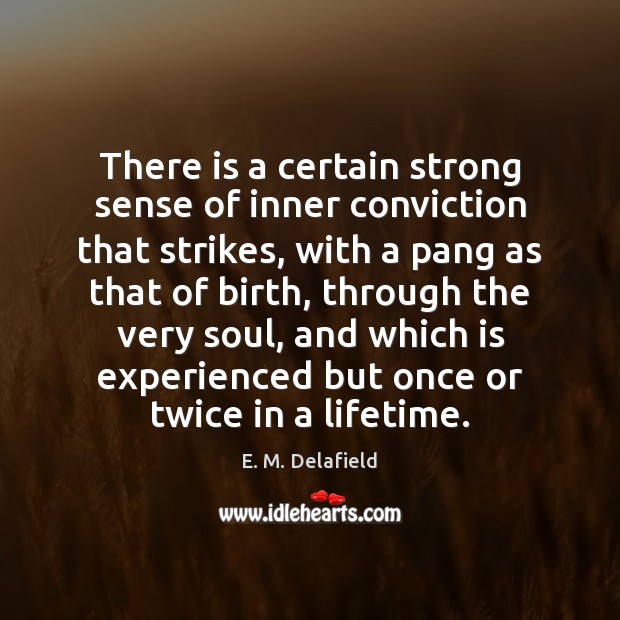 There is a certain strong sense of inner conviction that strikes, with E. M. Delafield Picture Quote