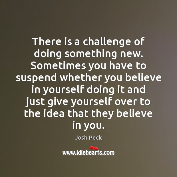 There is a challenge of doing something new. Sometimes you have to Believe in Yourself Quotes Image