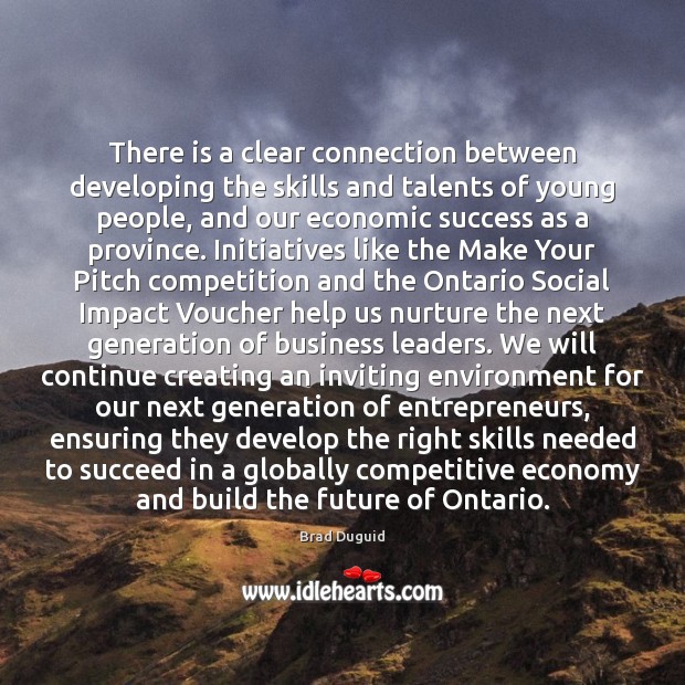There is a clear connection between developing the skills and talents of Brad Duguid Picture Quote