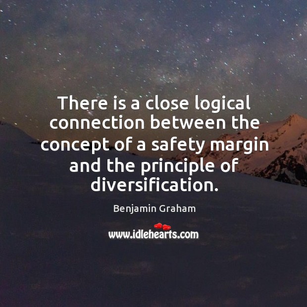 There is a close logical connection between the concept of a safety Benjamin Graham Picture Quote