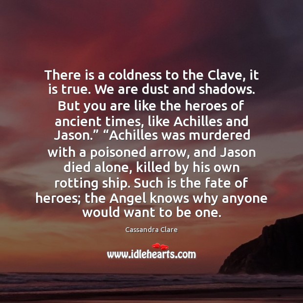 There is a coldness to the Clave, it is true. We are Cassandra Clare Picture Quote