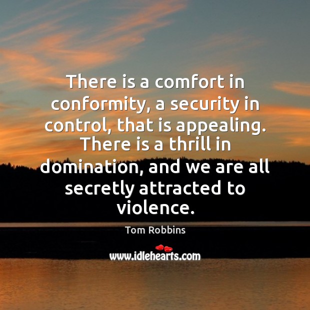 There is a comfort in conformity, a security in control, that is Tom Robbins Picture Quote