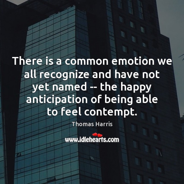 There is a common emotion we all recognize and have not yet Thomas Harris Picture Quote