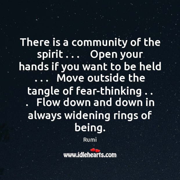 There is a community of the spirit . . .    Open your hands if you 