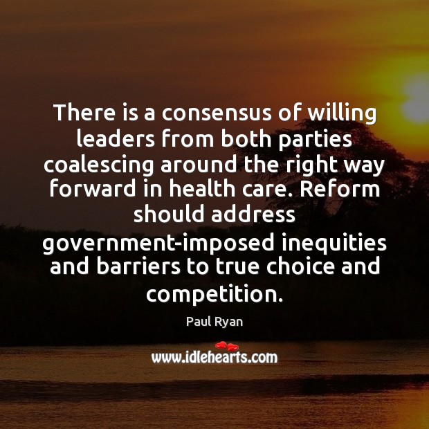 There is a consensus of willing leaders from both parties coalescing around Paul Ryan Picture Quote