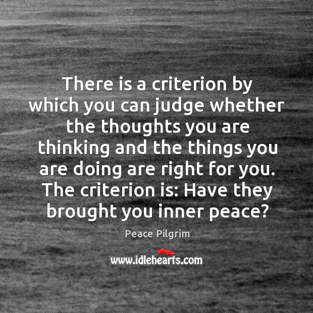 There is a criterion by which you can judge whether the thoughts you are thinking and the things Image