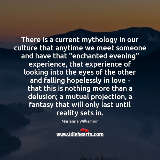There is a current mythology in our culture that anytime we meet Marianne Williamson Picture Quote