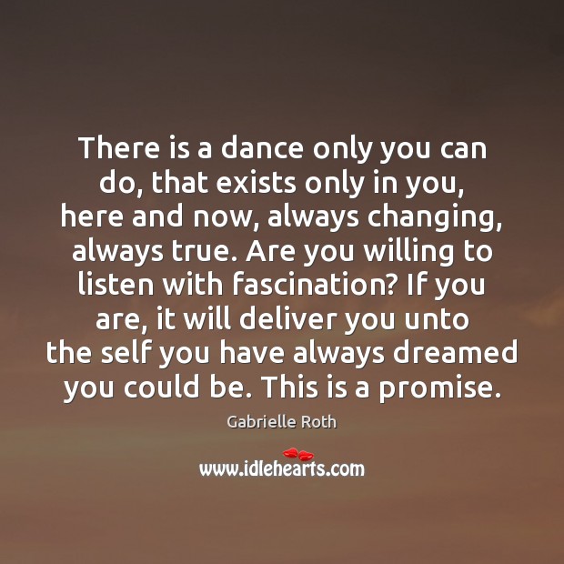 There is a dance only you can do, that exists only in Gabrielle Roth Picture Quote