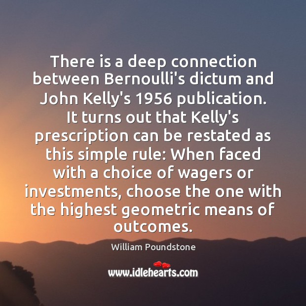 There is a deep connection between Bernoulli’s dictum and John Kelly’s 1956 publication. William Poundstone Picture Quote