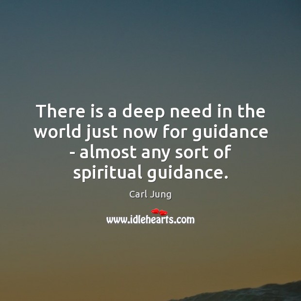 There is a deep need in the world just now for guidance Carl Jung Picture Quote