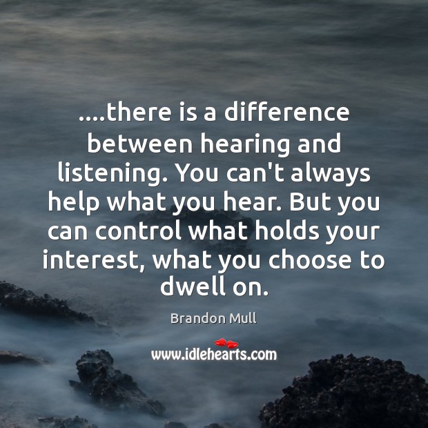 ….there is a difference between hearing and listening. You can’t always help Brandon Mull Picture Quote