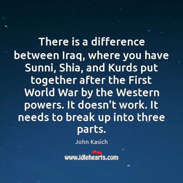 There is a difference between Iraq, where you have Sunni, Shia, and Break Up Quotes Image