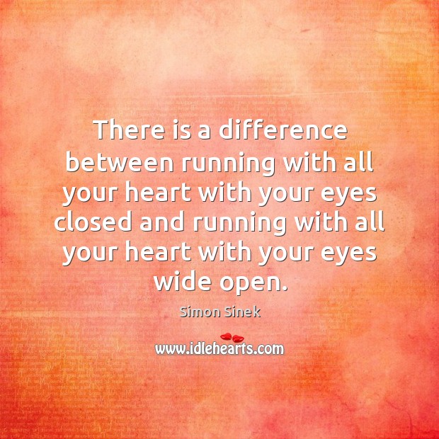 There is a difference between running with all your heart with your Simon Sinek Picture Quote