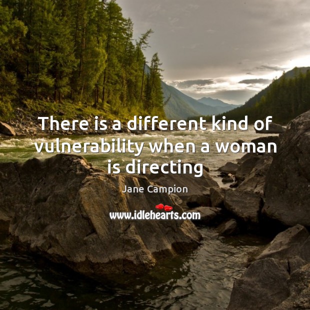 There is a different kind of vulnerability when a woman is directing Image