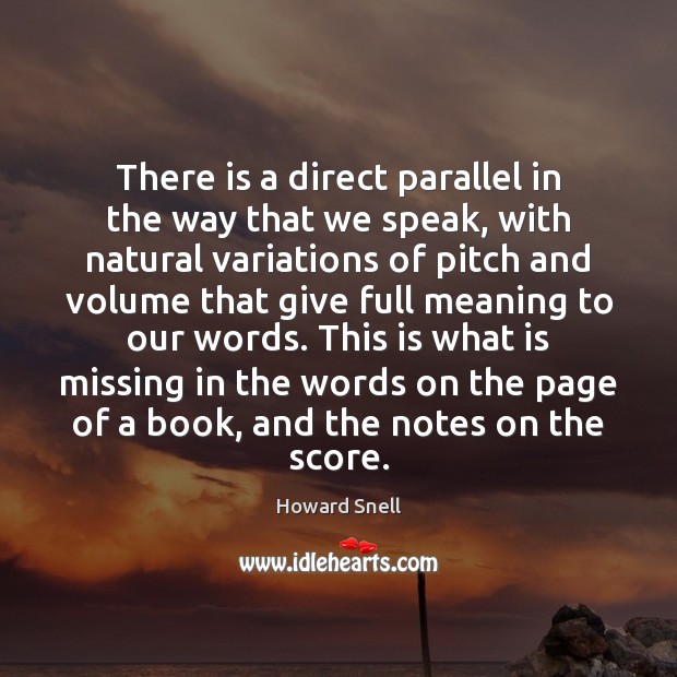 There is a direct parallel in the way that we speak, with Howard Snell Picture Quote