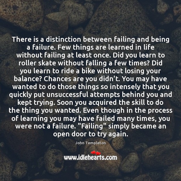 There is a distinction between failing and being a failure. Few things Try Again Quotes Image