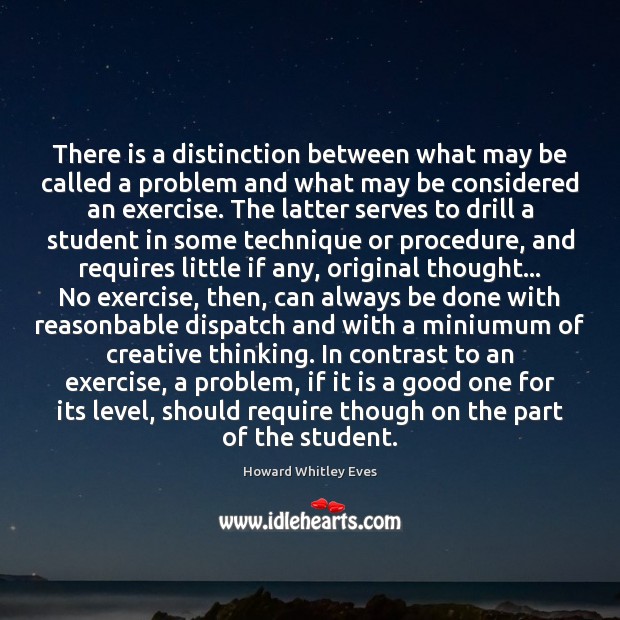 There is a distinction between what may be called a problem and Howard Whitley Eves Picture Quote