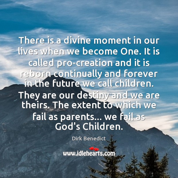 There is a divine moment in our lives when we become One. Dirk Benedict Picture Quote