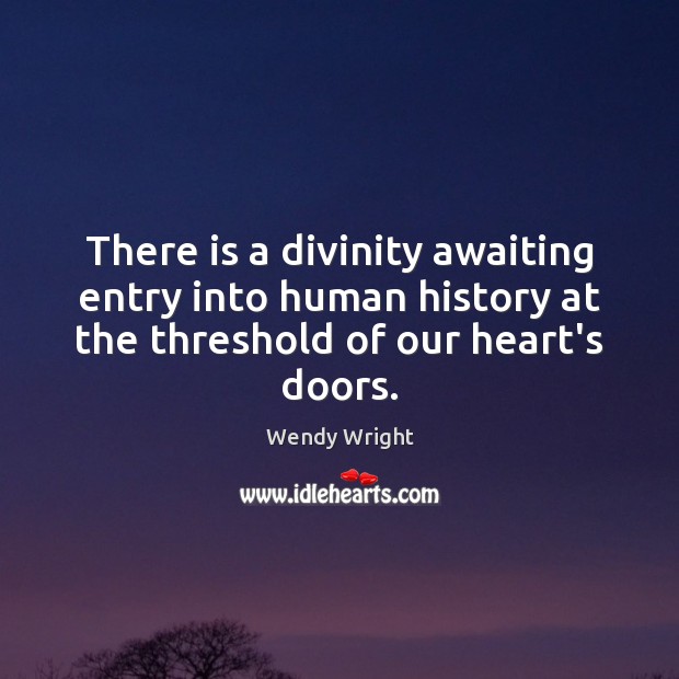 There is a divinity awaiting entry into human history at the threshold Image