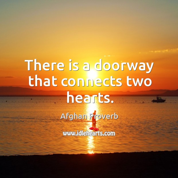 There is a doorway that connects two hearts. Afghan Proverbs Image