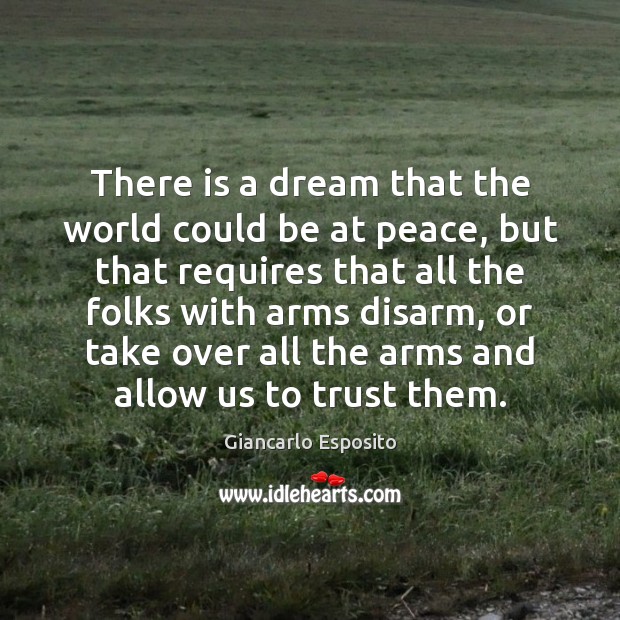 There is a dream that the world could be at peace, but Giancarlo Esposito Picture Quote