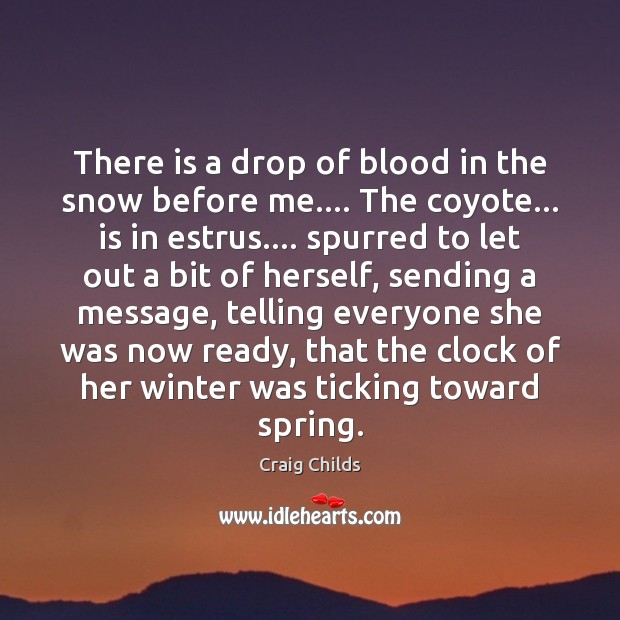 There is a drop of blood in the snow before me…. The Craig Childs Picture Quote