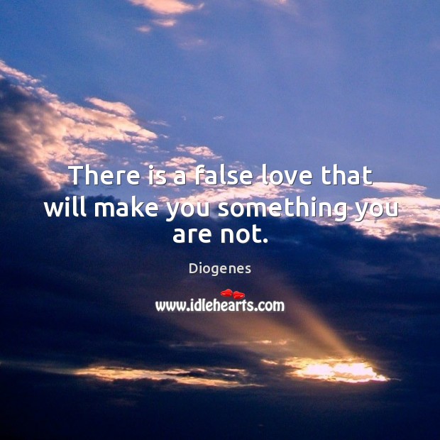 There is a false love that will make you something you are not. Image