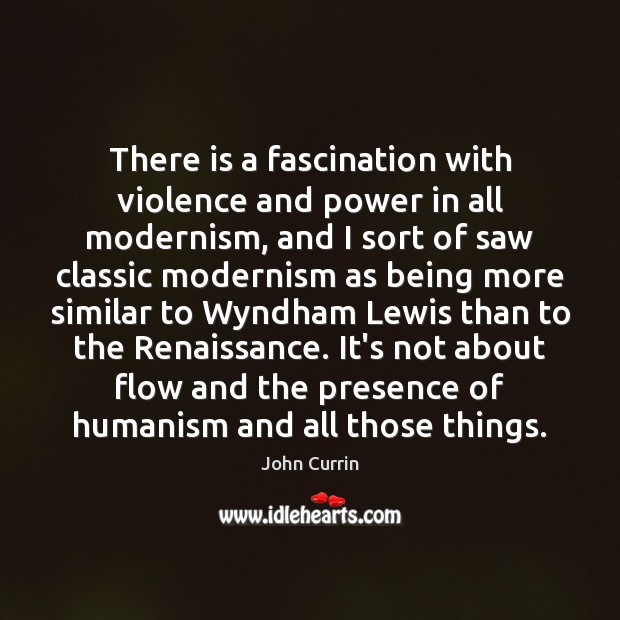 There is a fascination with violence and power in all modernism, and Image