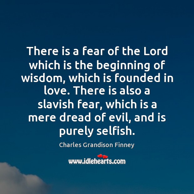 There is a fear of the Lord which is the beginning of Charles Grandison Finney Picture Quote