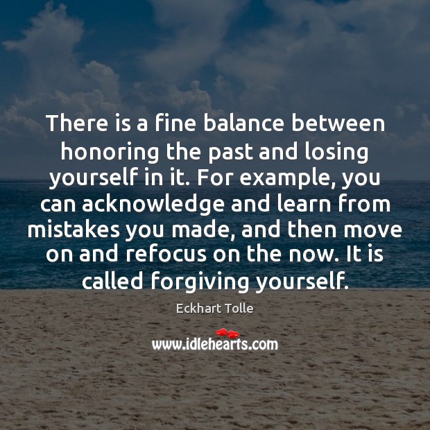 There is a fine balance between honoring the past and losing yourself Eckhart Tolle Picture Quote