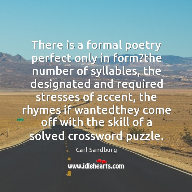 There is a formal poetry perfect only in form?the number of Carl Sandburg Picture Quote