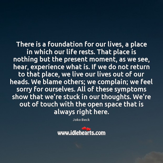 There is a foundation for our lives, a place in which our Joko Beck Picture Quote