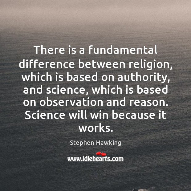 There is a fundamental difference between religion, which is based on authority, Stephen Hawking Picture Quote