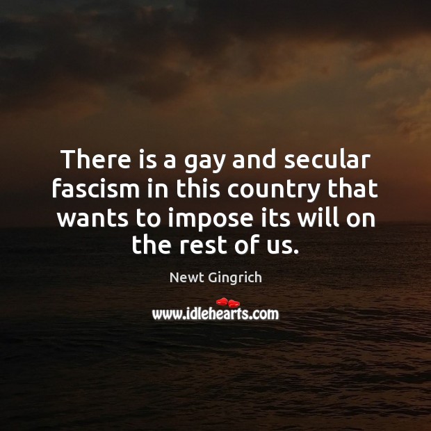 There is a gay and secular fascism in this country that wants Image