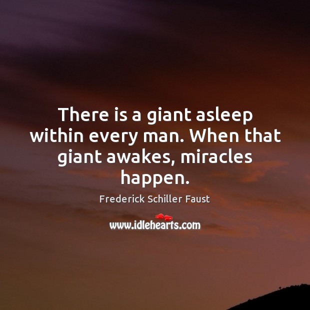 There is a giant asleep within every man. When that giant awakes, miracles happen. Frederick Schiller Faust Picture Quote