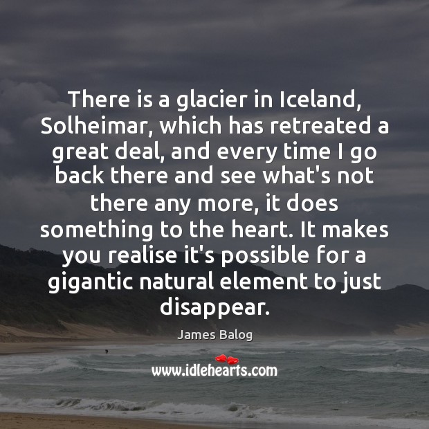 There is a glacier in Iceland, Solheimar, which has retreated a great Image