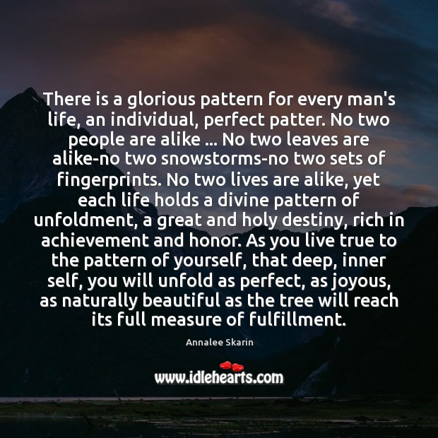 There is a glorious pattern for every man’s life, an individual, perfect 