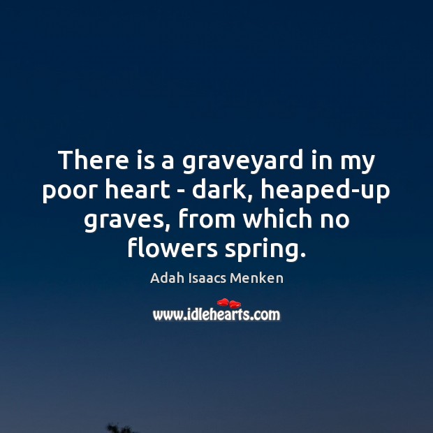 There is a graveyard in my poor heart – dark, heaped-up graves, Image