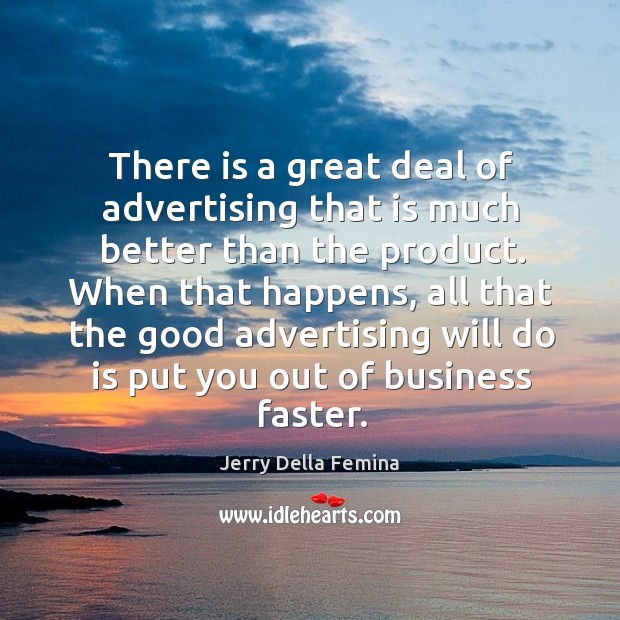 There is a great deal of advertising that is much better than Jerry Della Femina Picture Quote