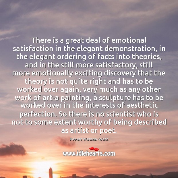 There is a great deal of emotional satisfaction in the elegant demonstration, Robert Watson-Watt Picture Quote
