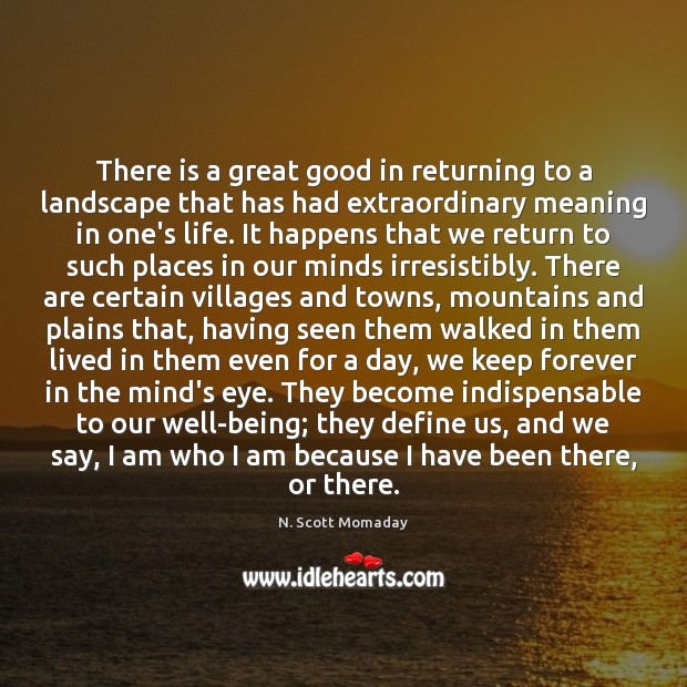 There is a great good in returning to a landscape that has N. Scott Momaday Picture Quote
